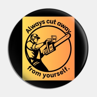 Always cut away from yourself. Pin