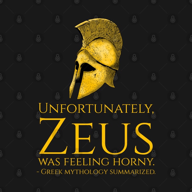 Unfortunately, Zeus Was Feeling Horny - Funny Greek Mythology by Styr Designs