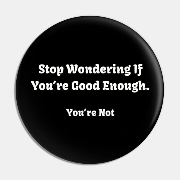 Sarcastic "Not Good Enough" Shirt, Snarky Slogan Tee for Casual Outings, Conversation Starter - Hilarious Novelty Gift Pin by TeeGeek Boutique