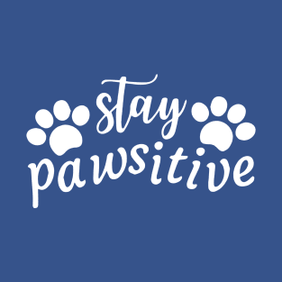 Stay Pawsitive 1 T-Shirt