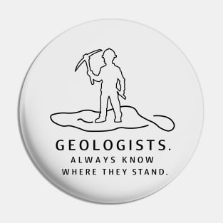 Geologists always know where they stand Funny Gifts Pin