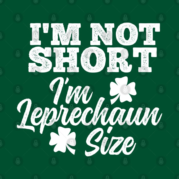 I'm Not Short I'm Leprechaun Size by DetourShirts