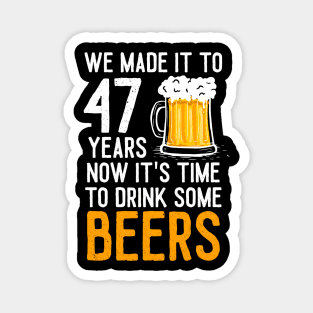 We Made it to 47 Years Now It's Time To Drink Some Beers Aniversary Wedding Magnet