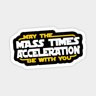 May the Mass Times Acceleration Be With You Magnet