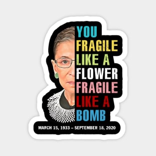 Not Fragile Like A Flower Fragile Like A Bomb Ruth Bader Ginsburg Love Rbg Magnet