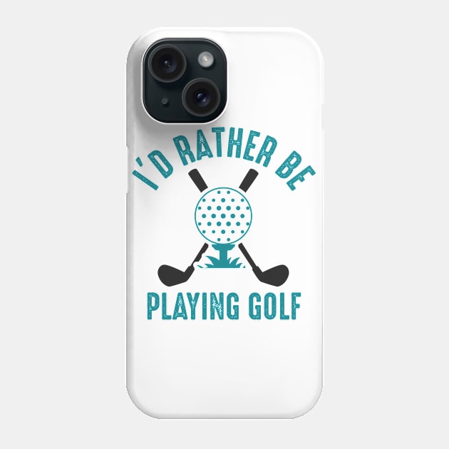 Golf, Rather Be Playing Phone Case by Hudkins