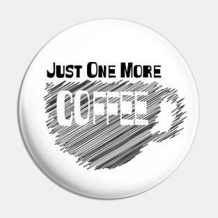 Just One More Coffee Pin