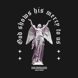 God Show His Mercy - Angels Prayer #001 Mono by Holy Rebellions T-Shirt