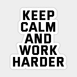 Keep Calm And Work Harder Magnet