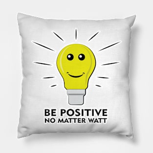 Be Positive, No Matter Watt - Funny Pun Design Pillow