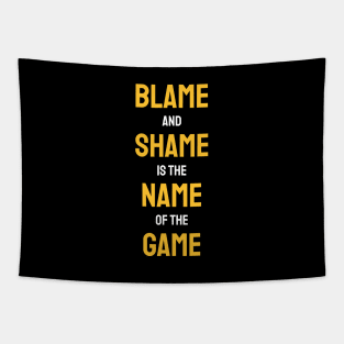 Blame And Shame Is The Name Of The Game Tapestry