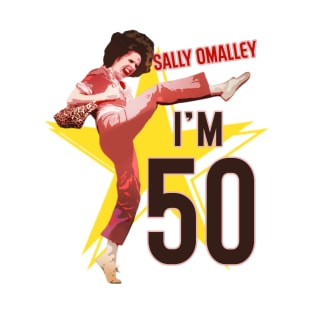 Sally Omalley - I'm 50 T-Shirt