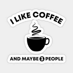 I Like Coffee and Maybe 3 People Magnet