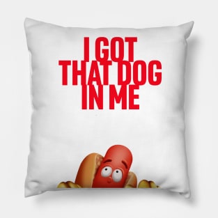 I Got That Dog In Me Pillow