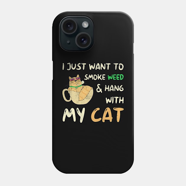 I Just Want To Smoke Weed And Hang With My Cat Phone Case by US GIFT