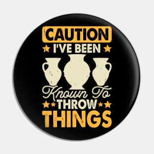 I've Been Known To Throw Things Pottery Lover Pin