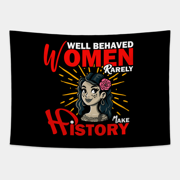 Well behaved women rarely make history Tapestry by Deep Box