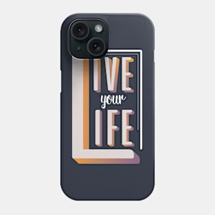 Live Your Life Typography Phone Case