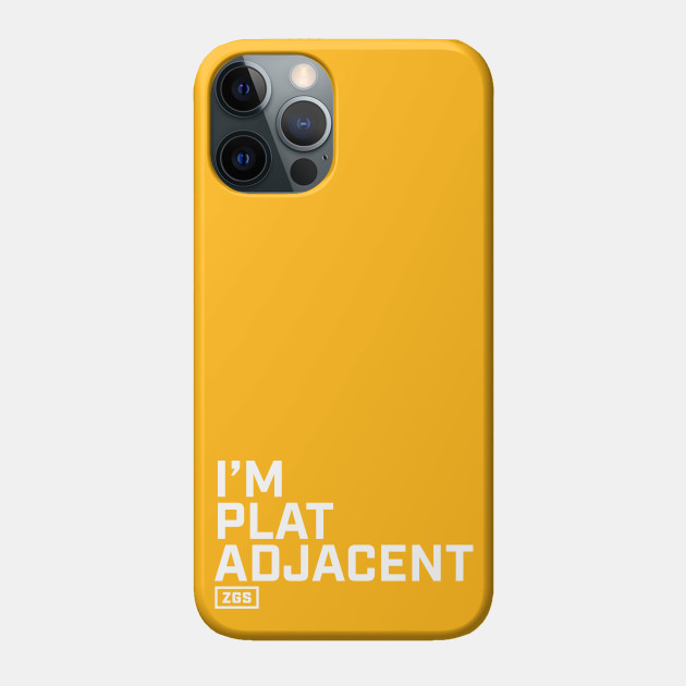 I'm Plat Adjacent - Gamer - Phone Case