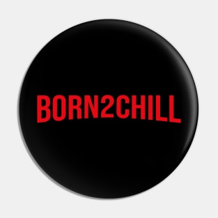 BORN to CHILL - Netflix style logo in bold red type Pin