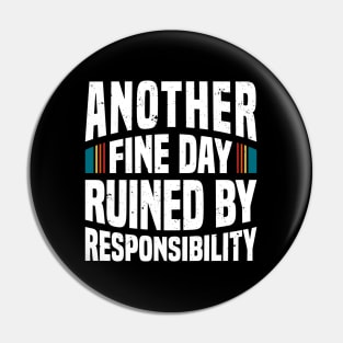 Another Fine Day Ruined by Responsibility - White Pin