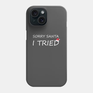 Sorry Santa. I Tried Phone Case