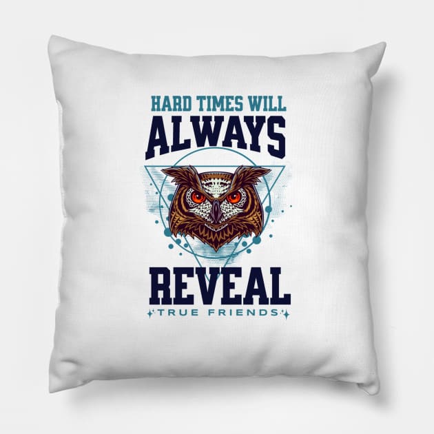 Hard Times Will Always Reveal True Frieinds Pillow by Ampzy