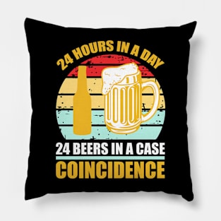 24 hours in a day 24 beers in a case Coincidence  T Shirt For Women Men Pillow