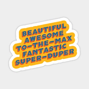 Beautiful Awesome To-The-Max Fantastic Super-Duper Magnet