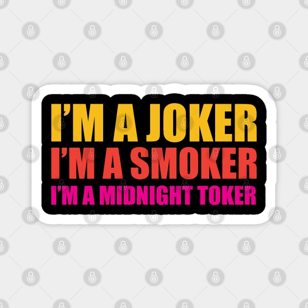 I'm a Joker - I'm a Smoker - I'm a Midnight Toker Magnet by Trendsdk