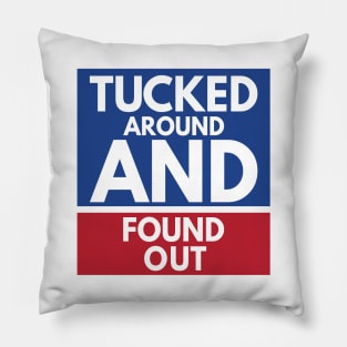 Tucked Around And Found Out Pillow