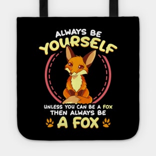 Be Yourself Unless You Can Be a Fox Then Be a Fox Tote