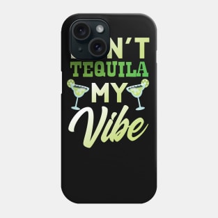 Don't Tequila My Vibe Phone Case