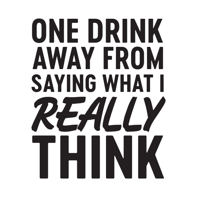 One drink away saying what think by Blister