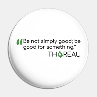 Thoreau quote Be not Simply Good Pin