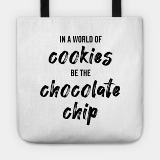 In a World of Cookies Be The Chocolate Chip Tote