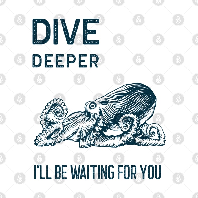 Dive Deeper by The Shirt Shack