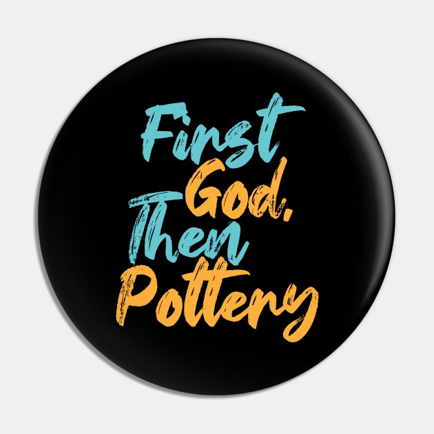 First God Then Pottery Pin by Commykaze