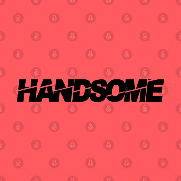 handsome, handsome man, tall dark and handsome, i am handsome by Thunder Biscuit