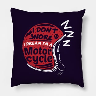 Idont snore I dream I'm a motorcycle Pillow