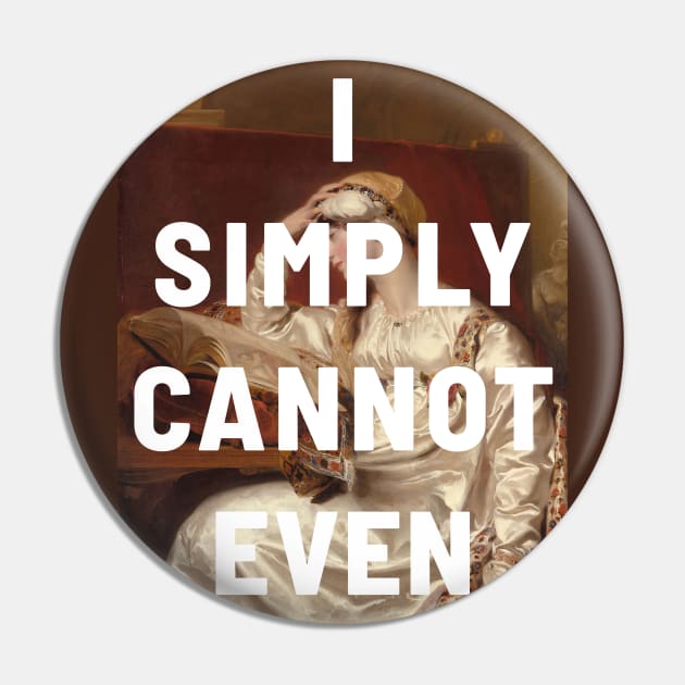 "I simply cannot even" (white) - classic portrait of a woman with a tongue-in-cheek caption in bright white Pin by PlanetSnark