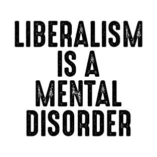 Liberalism Is A Mental Disorder T-Shirt