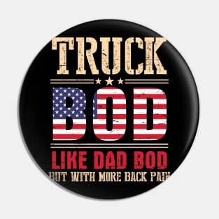 Truck Bod Like Dad Bod But With More Back Pain Happy Father Parent July 4th Day American Truckers Pin