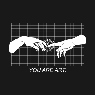 Your are Art T-Shirt