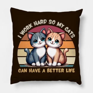 I Work Hard So My Cat Can Have a Better Life Pillow