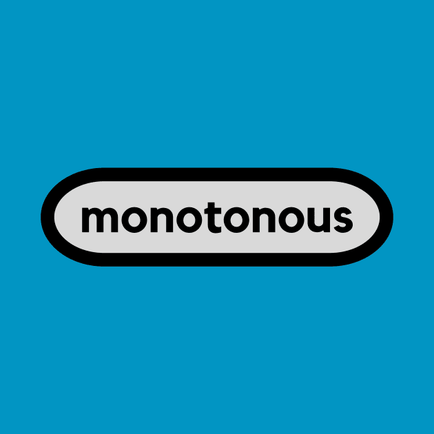 Monotonous- a smart word shirt for smart word type people by C-Dogg