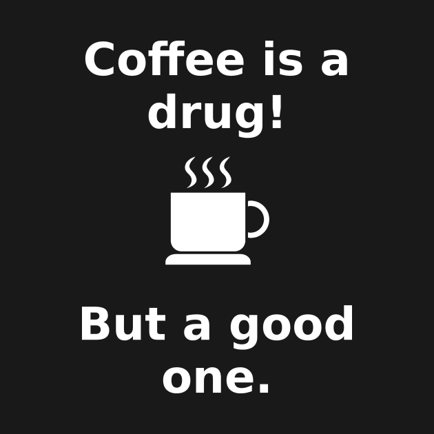 coffee is a drug by SpassmitShirts