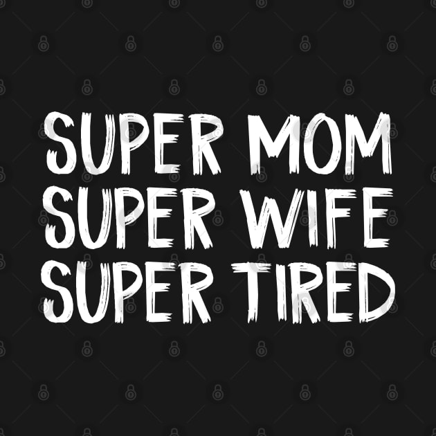 Super Mom Super Wife Super Tired by TIHONA