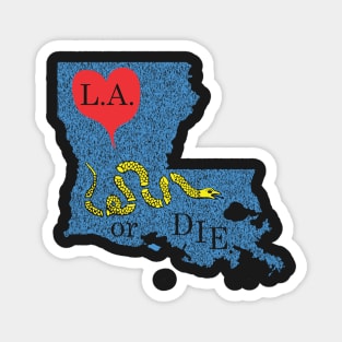 Love Louisiana or DIE. Magnet