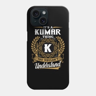 It Is A Kumar Thing You Wouldn't Understand Phone Case